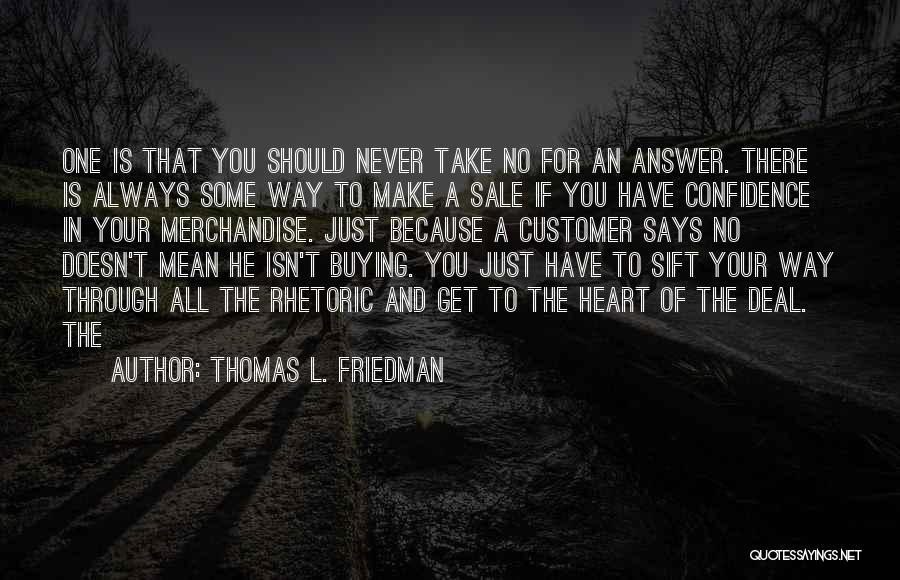 Thomas L. Friedman Quotes: One Is That You Should Never Take No For An Answer. There Is Always Some Way To Make A Sale