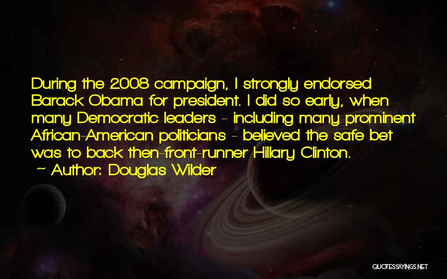 Douglas Wilder Quotes: During The 2008 Campaign, I Strongly Endorsed Barack Obama For President. I Did So Early, When Many Democratic Leaders -