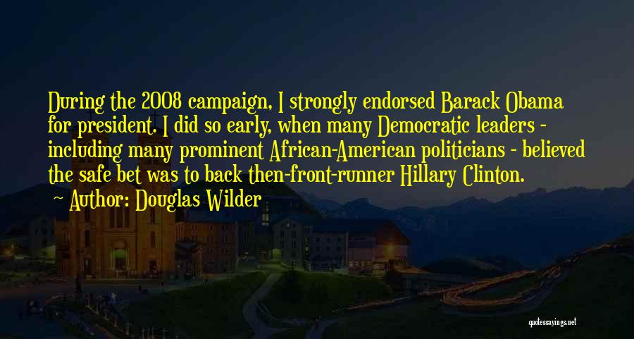 Douglas Wilder Quotes: During The 2008 Campaign, I Strongly Endorsed Barack Obama For President. I Did So Early, When Many Democratic Leaders -