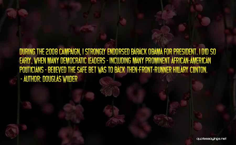 Douglas Wilder Quotes: During The 2008 Campaign, I Strongly Endorsed Barack Obama For President. I Did So Early, When Many Democratic Leaders -