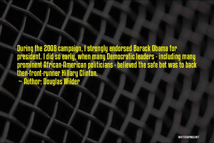 Douglas Wilder Quotes: During The 2008 Campaign, I Strongly Endorsed Barack Obama For President. I Did So Early, When Many Democratic Leaders -