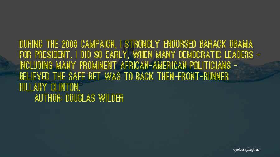Douglas Wilder Quotes: During The 2008 Campaign, I Strongly Endorsed Barack Obama For President. I Did So Early, When Many Democratic Leaders -