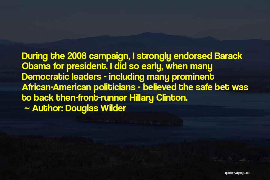 Douglas Wilder Quotes: During The 2008 Campaign, I Strongly Endorsed Barack Obama For President. I Did So Early, When Many Democratic Leaders -