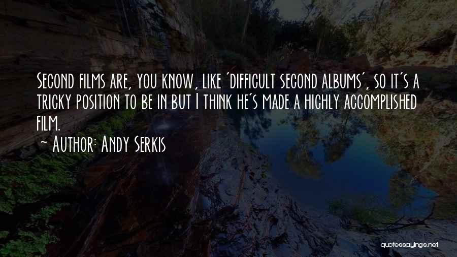 Andy Serkis Quotes: Second Films Are, You Know, Like 'difficult Second Albums', So It's A Tricky Position To Be In But I Think