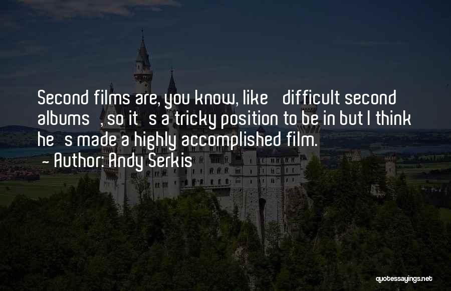 Andy Serkis Quotes: Second Films Are, You Know, Like 'difficult Second Albums', So It's A Tricky Position To Be In But I Think