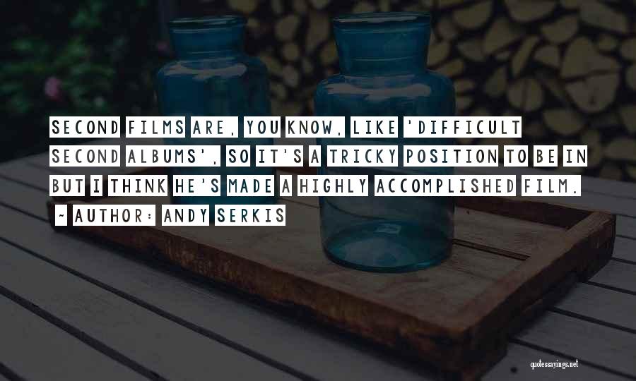 Andy Serkis Quotes: Second Films Are, You Know, Like 'difficult Second Albums', So It's A Tricky Position To Be In But I Think