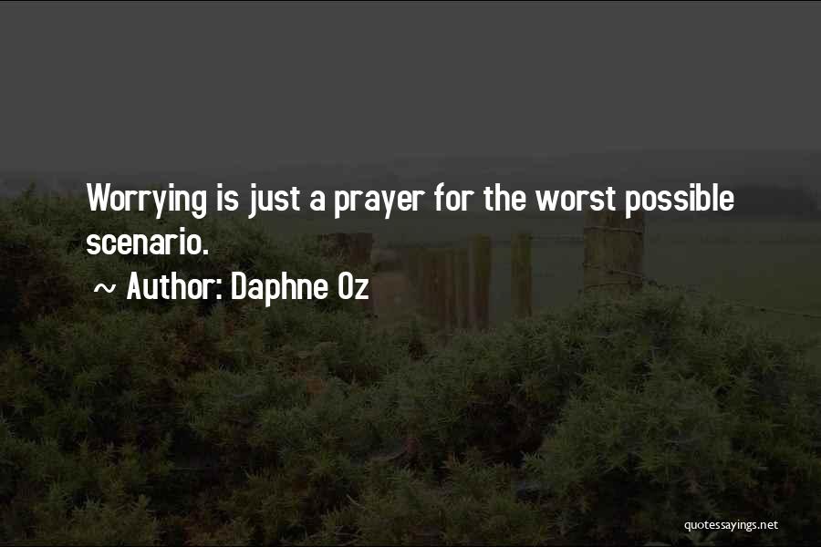 Daphne Oz Quotes: Worrying Is Just A Prayer For The Worst Possible Scenario.