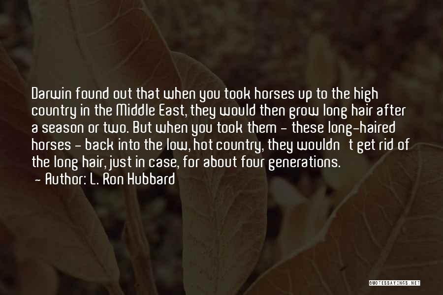 L. Ron Hubbard Quotes: Darwin Found Out That When You Took Horses Up To The High Country In The Middle East, They Would Then