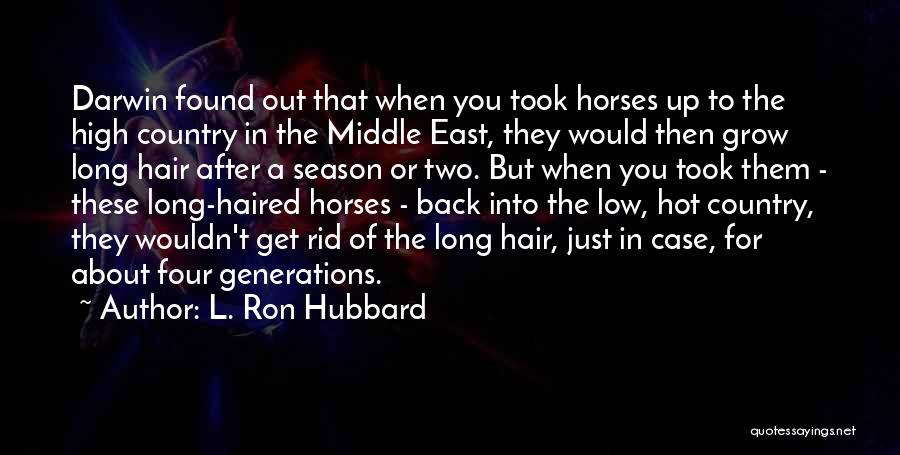 L. Ron Hubbard Quotes: Darwin Found Out That When You Took Horses Up To The High Country In The Middle East, They Would Then