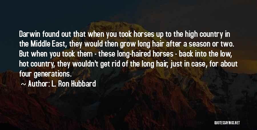 L. Ron Hubbard Quotes: Darwin Found Out That When You Took Horses Up To The High Country In The Middle East, They Would Then