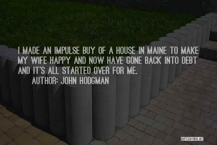 John Hodgman Quotes: I Made An Impulse Buy Of A House In Maine To Make My Wife Happy And Now Have Gone Back