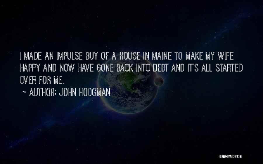 John Hodgman Quotes: I Made An Impulse Buy Of A House In Maine To Make My Wife Happy And Now Have Gone Back