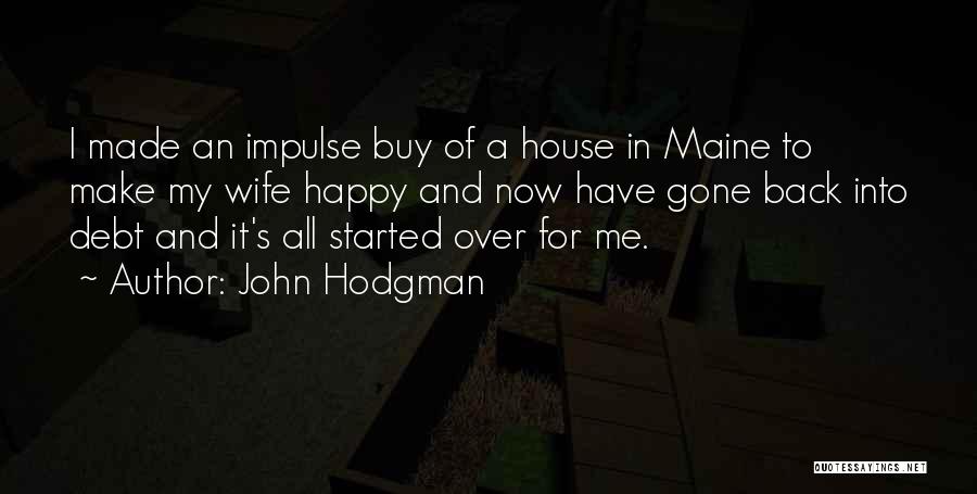 John Hodgman Quotes: I Made An Impulse Buy Of A House In Maine To Make My Wife Happy And Now Have Gone Back