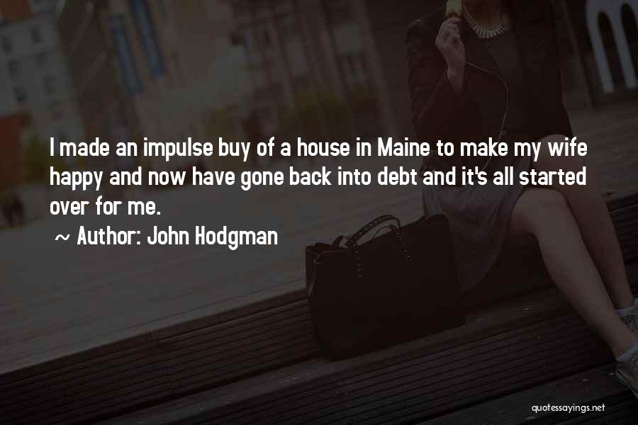 John Hodgman Quotes: I Made An Impulse Buy Of A House In Maine To Make My Wife Happy And Now Have Gone Back