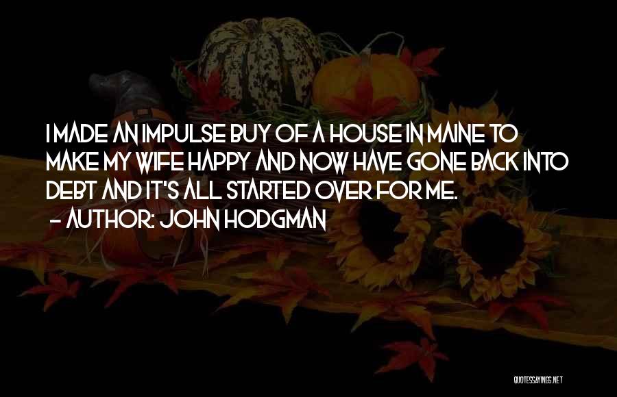 John Hodgman Quotes: I Made An Impulse Buy Of A House In Maine To Make My Wife Happy And Now Have Gone Back