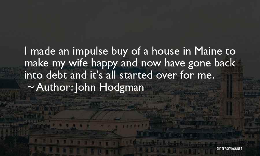 John Hodgman Quotes: I Made An Impulse Buy Of A House In Maine To Make My Wife Happy And Now Have Gone Back