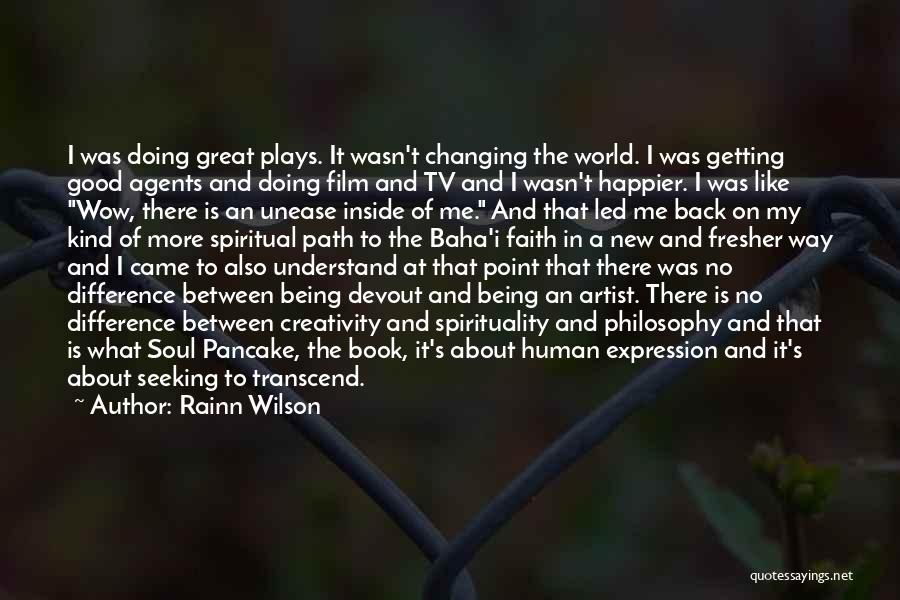 Rainn Wilson Quotes: I Was Doing Great Plays. It Wasn't Changing The World. I Was Getting Good Agents And Doing Film And Tv