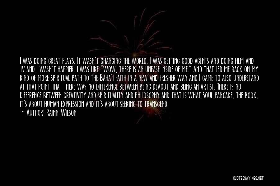 Rainn Wilson Quotes: I Was Doing Great Plays. It Wasn't Changing The World. I Was Getting Good Agents And Doing Film And Tv