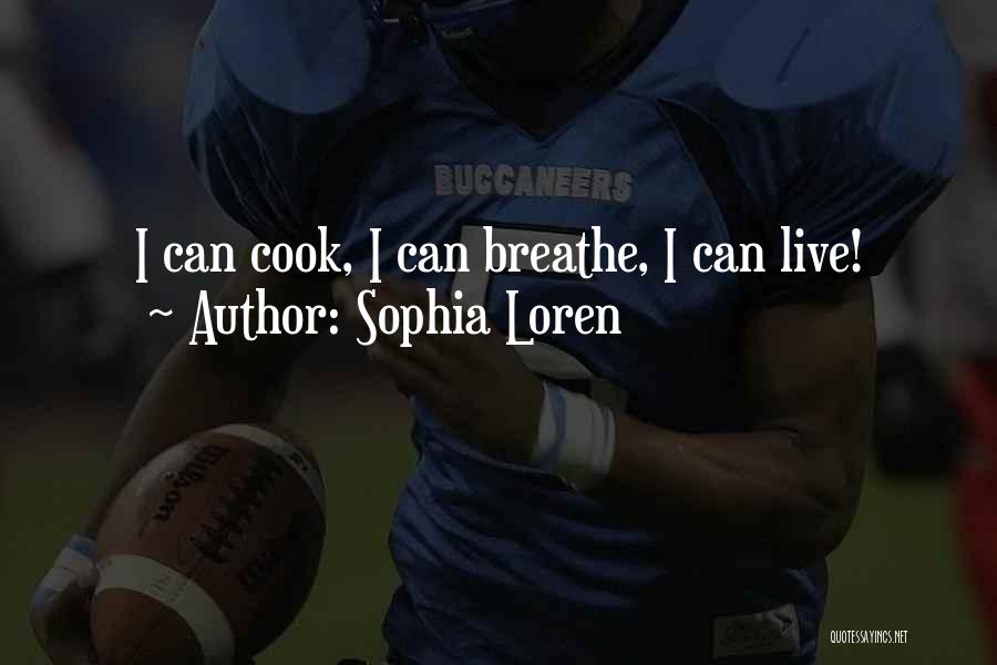 Sophia Loren Quotes: I Can Cook, I Can Breathe, I Can Live!