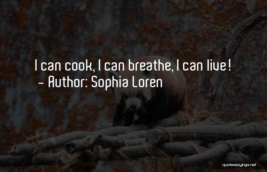 Sophia Loren Quotes: I Can Cook, I Can Breathe, I Can Live!