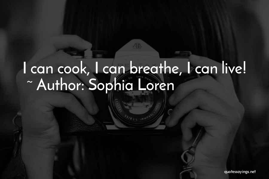 Sophia Loren Quotes: I Can Cook, I Can Breathe, I Can Live!