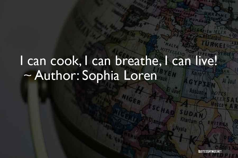 Sophia Loren Quotes: I Can Cook, I Can Breathe, I Can Live!