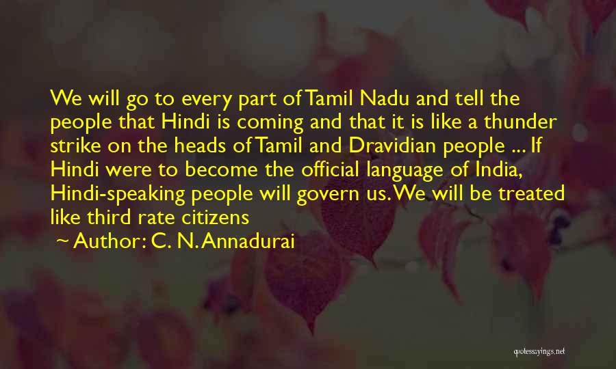 C. N. Annadurai Quotes: We Will Go To Every Part Of Tamil Nadu And Tell The People That Hindi Is Coming And That It