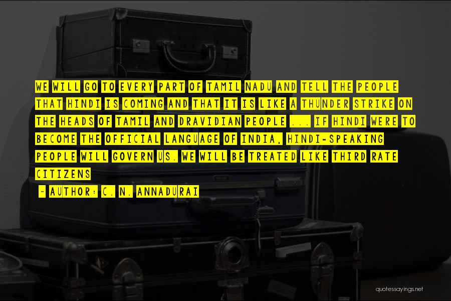 C. N. Annadurai Quotes: We Will Go To Every Part Of Tamil Nadu And Tell The People That Hindi Is Coming And That It