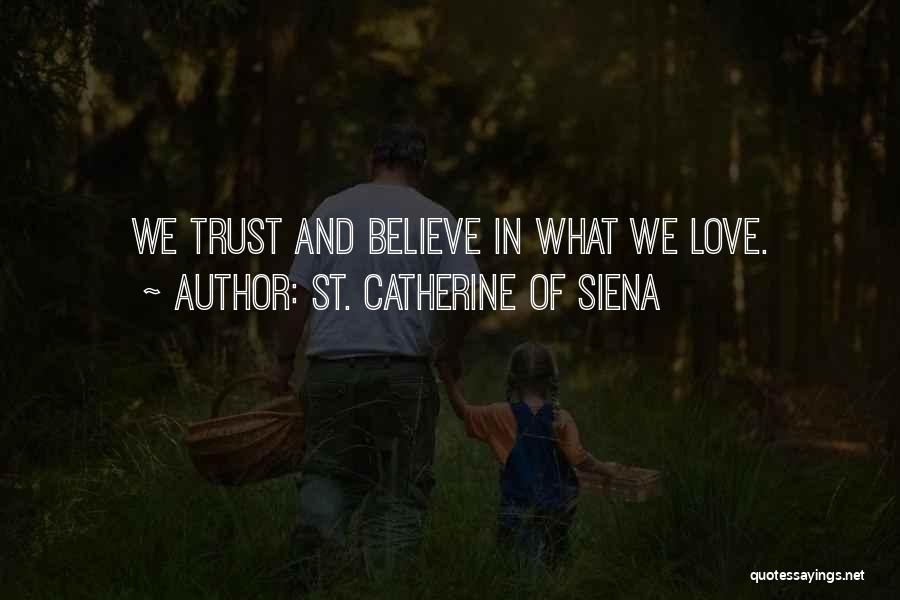 St. Catherine Of Siena Quotes: We Trust And Believe In What We Love.
