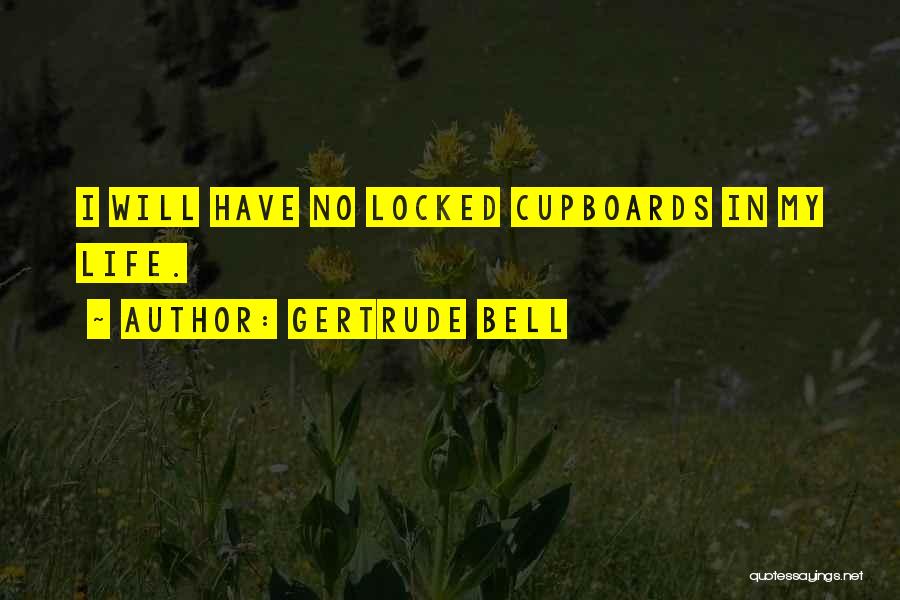 Gertrude Bell Quotes: I Will Have No Locked Cupboards In My Life.