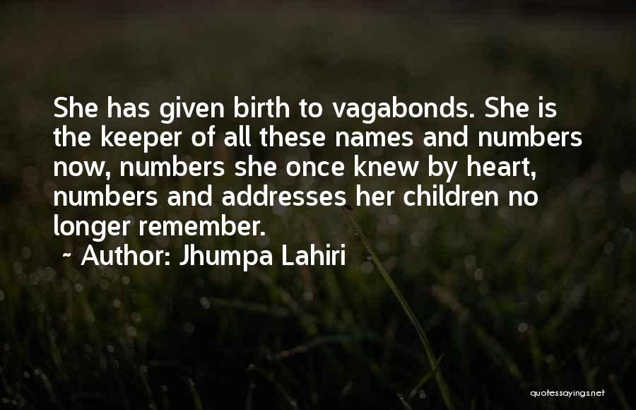 Jhumpa Lahiri Quotes: She Has Given Birth To Vagabonds. She Is The Keeper Of All These Names And Numbers Now, Numbers She Once
