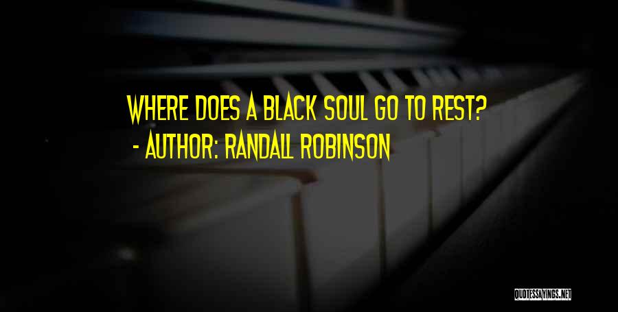 Randall Robinson Quotes: Where Does A Black Soul Go To Rest?