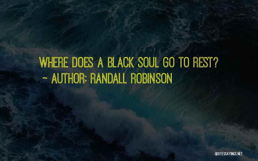 Randall Robinson Quotes: Where Does A Black Soul Go To Rest?