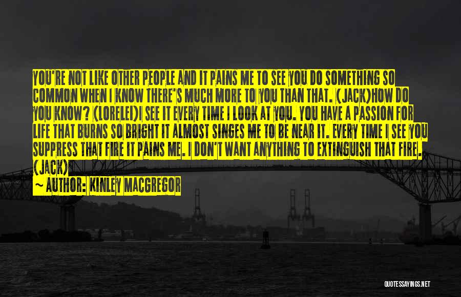 Kinley MacGregor Quotes: You're Not Like Other People And It Pains Me To See You Do Something So Common When I Know There's