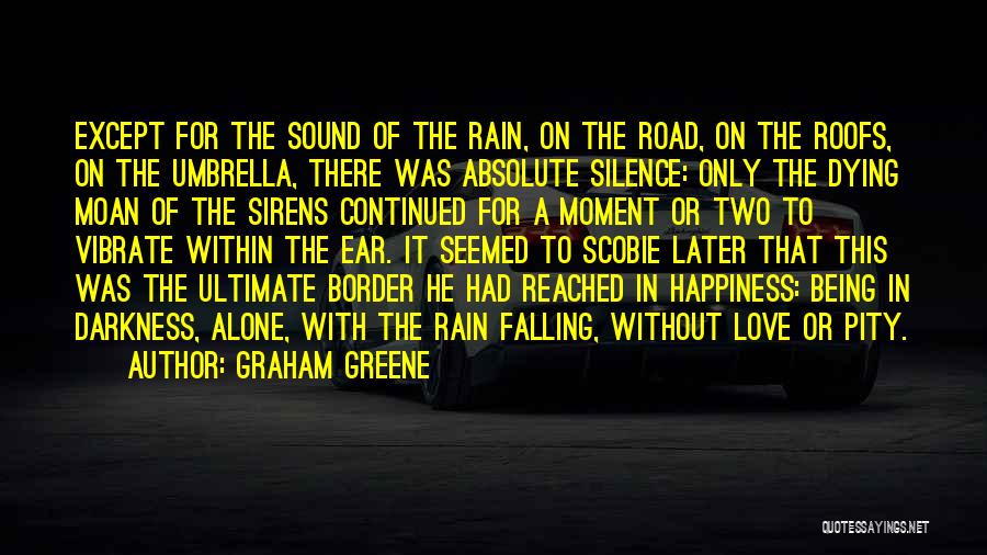 Graham Greene Quotes: Except For The Sound Of The Rain, On The Road, On The Roofs, On The Umbrella, There Was Absolute Silence: