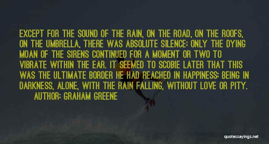 Graham Greene Quotes: Except For The Sound Of The Rain, On The Road, On The Roofs, On The Umbrella, There Was Absolute Silence: