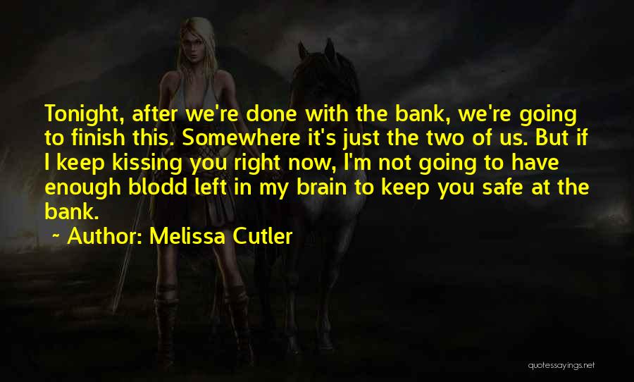 Melissa Cutler Quotes: Tonight, After We're Done With The Bank, We're Going To Finish This. Somewhere It's Just The Two Of Us. But