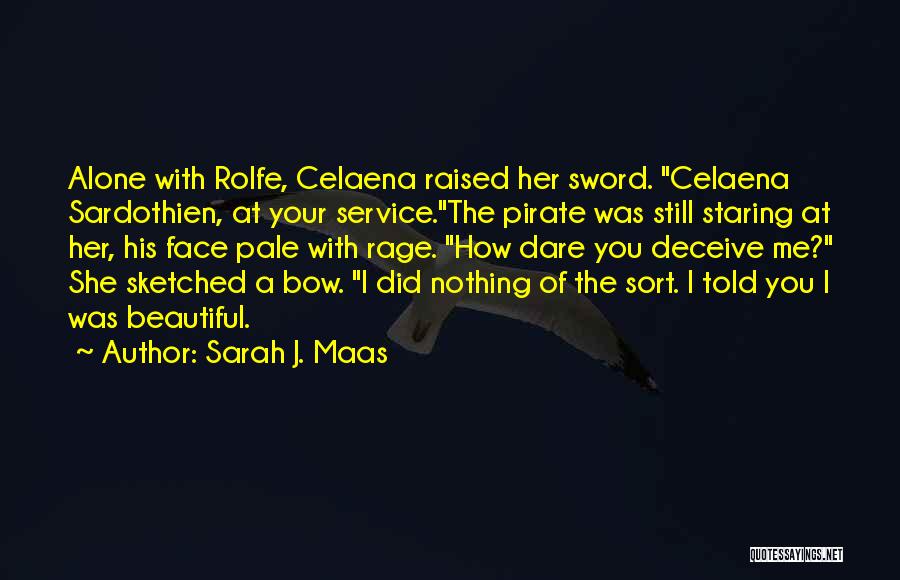 Sarah J. Maas Quotes: Alone With Rolfe, Celaena Raised Her Sword. Celaena Sardothien, At Your Service.the Pirate Was Still Staring At Her, His Face