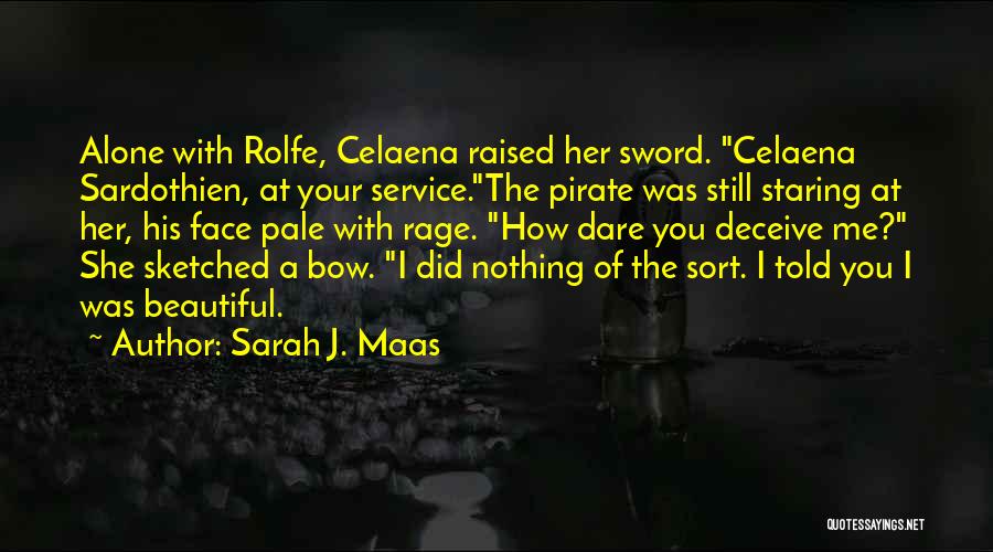 Sarah J. Maas Quotes: Alone With Rolfe, Celaena Raised Her Sword. Celaena Sardothien, At Your Service.the Pirate Was Still Staring At Her, His Face