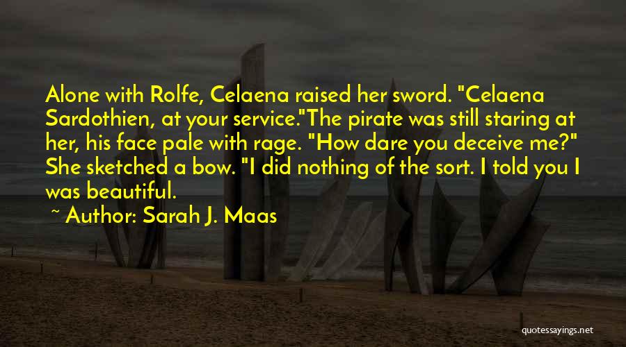 Sarah J. Maas Quotes: Alone With Rolfe, Celaena Raised Her Sword. Celaena Sardothien, At Your Service.the Pirate Was Still Staring At Her, His Face