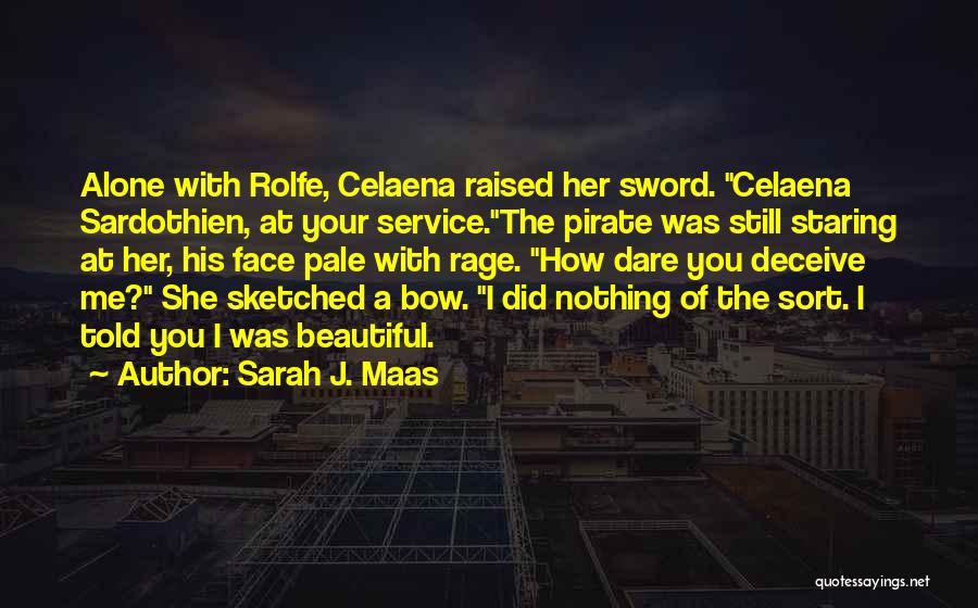Sarah J. Maas Quotes: Alone With Rolfe, Celaena Raised Her Sword. Celaena Sardothien, At Your Service.the Pirate Was Still Staring At Her, His Face