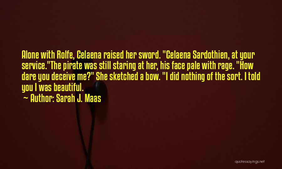 Sarah J. Maas Quotes: Alone With Rolfe, Celaena Raised Her Sword. Celaena Sardothien, At Your Service.the Pirate Was Still Staring At Her, His Face