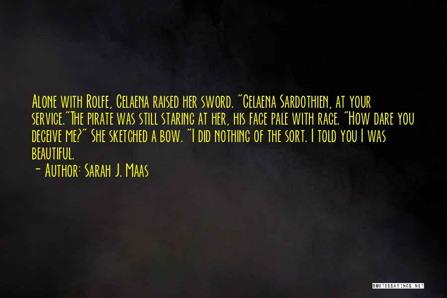 Sarah J. Maas Quotes: Alone With Rolfe, Celaena Raised Her Sword. Celaena Sardothien, At Your Service.the Pirate Was Still Staring At Her, His Face