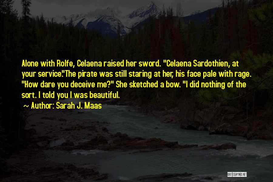Sarah J. Maas Quotes: Alone With Rolfe, Celaena Raised Her Sword. Celaena Sardothien, At Your Service.the Pirate Was Still Staring At Her, His Face