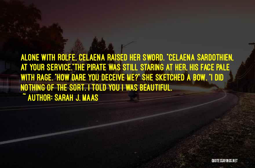 Sarah J. Maas Quotes: Alone With Rolfe, Celaena Raised Her Sword. Celaena Sardothien, At Your Service.the Pirate Was Still Staring At Her, His Face