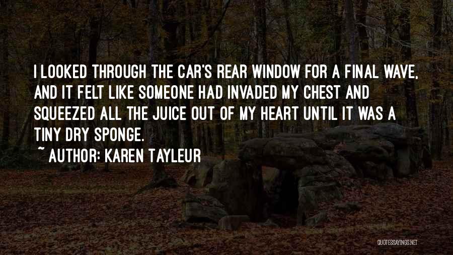 Karen Tayleur Quotes: I Looked Through The Car's Rear Window For A Final Wave, And It Felt Like Someone Had Invaded My Chest