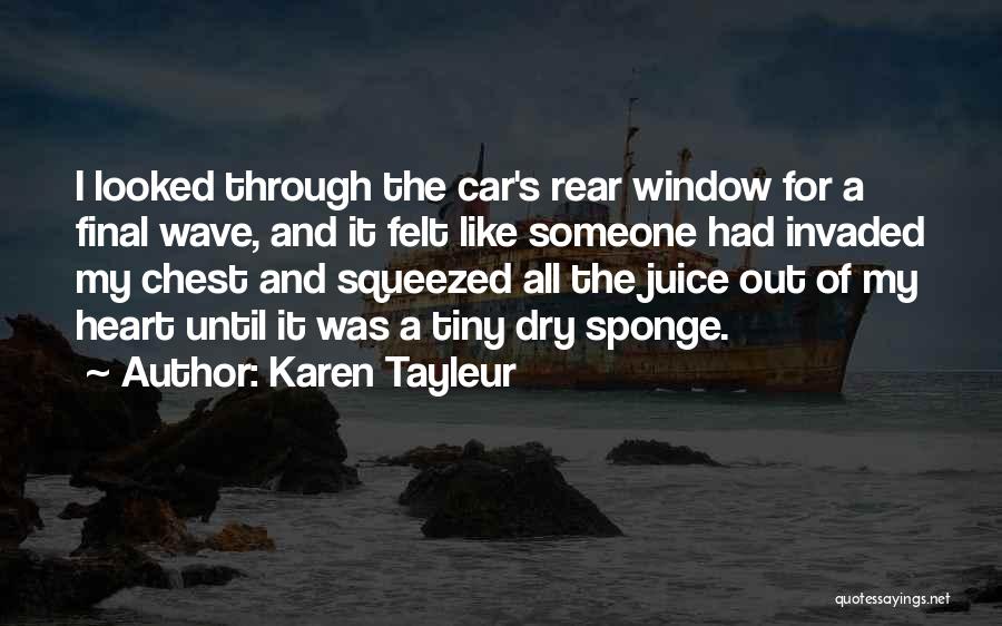 Karen Tayleur Quotes: I Looked Through The Car's Rear Window For A Final Wave, And It Felt Like Someone Had Invaded My Chest