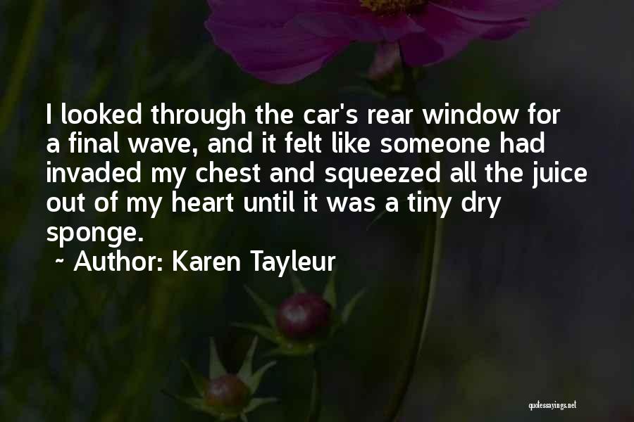 Karen Tayleur Quotes: I Looked Through The Car's Rear Window For A Final Wave, And It Felt Like Someone Had Invaded My Chest