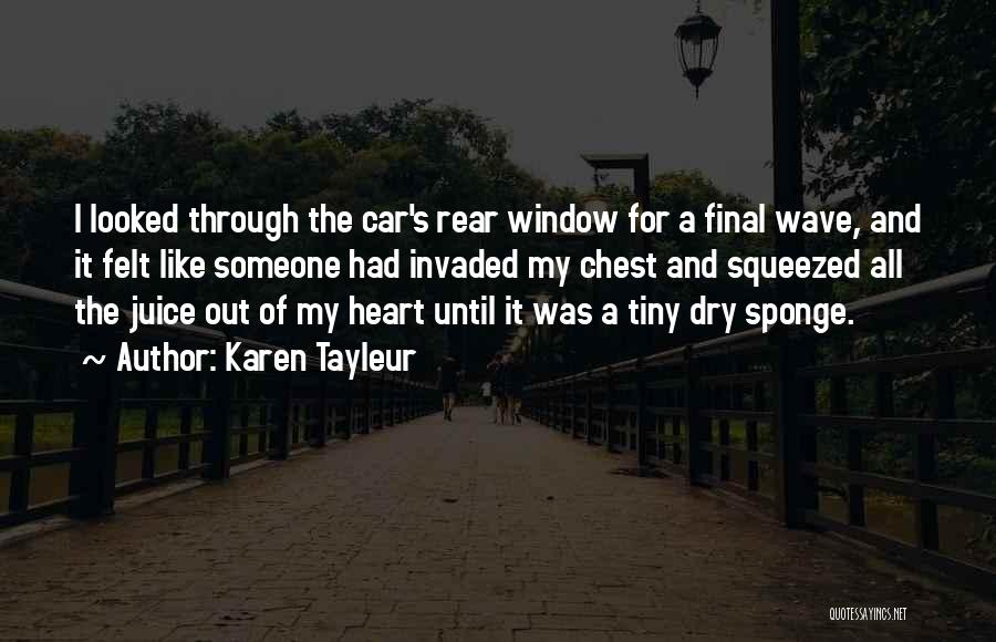 Karen Tayleur Quotes: I Looked Through The Car's Rear Window For A Final Wave, And It Felt Like Someone Had Invaded My Chest