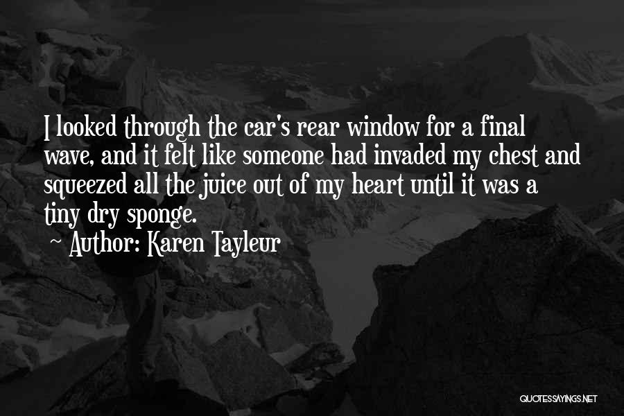 Karen Tayleur Quotes: I Looked Through The Car's Rear Window For A Final Wave, And It Felt Like Someone Had Invaded My Chest